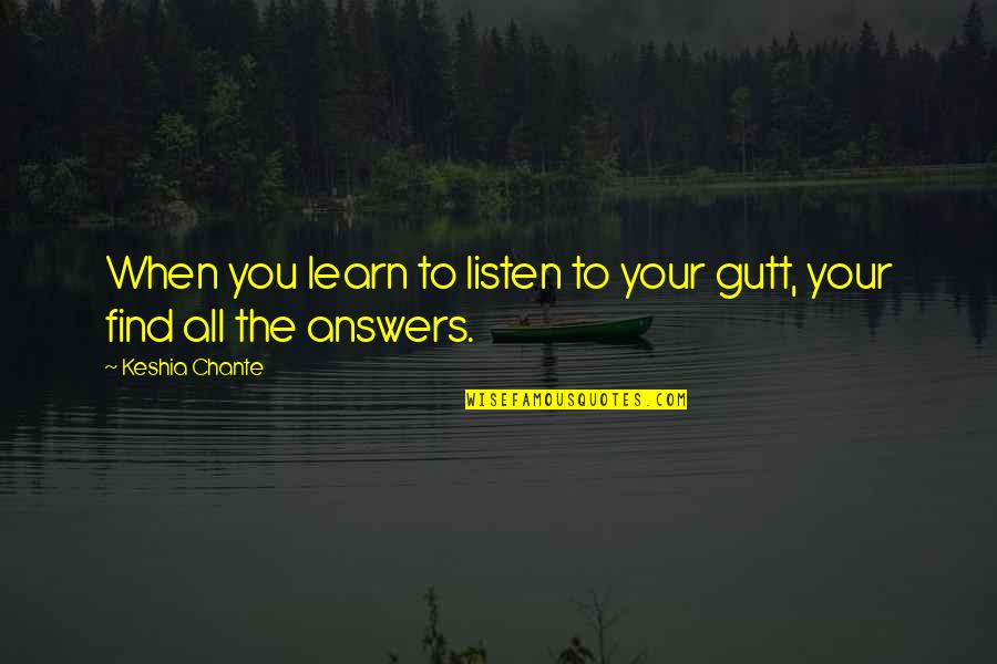 Learn To Listen Quotes By Keshia Chante: When you learn to listen to your gutt,
