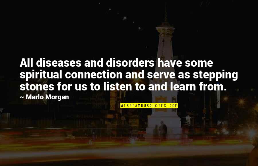 Learn To Listen Quotes By Marlo Morgan: All diseases and disorders have some spiritual connection
