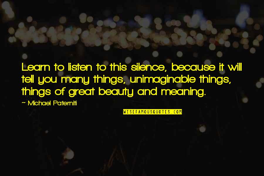 Learn To Listen Quotes By Michael Paterniti: Learn to listen to this silence, because it
