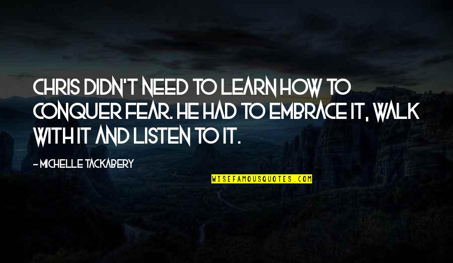 Learn To Listen Quotes By Michelle Tackabery: Chris didn't need to learn how to conquer