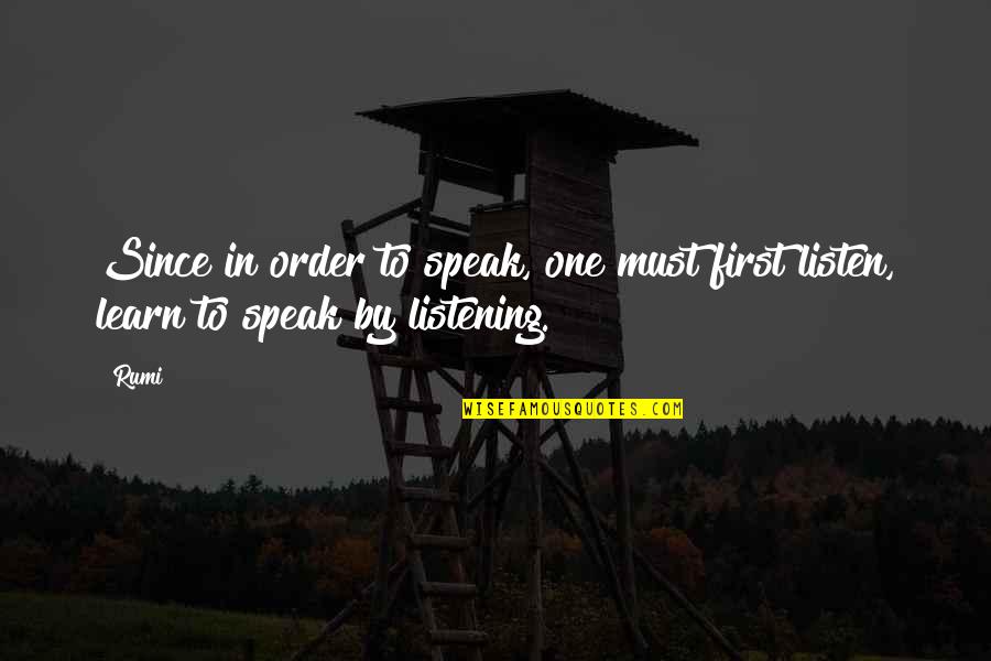 Learn To Listen Quotes By Rumi: Since in order to speak, one must first