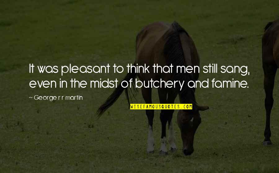 Learn To Live By Yourself Quotes By George R R Martin: It was pleasant to think that men still Learn To Live By Yourself Quotes By George R R Martin: It was pleasant to think that men still