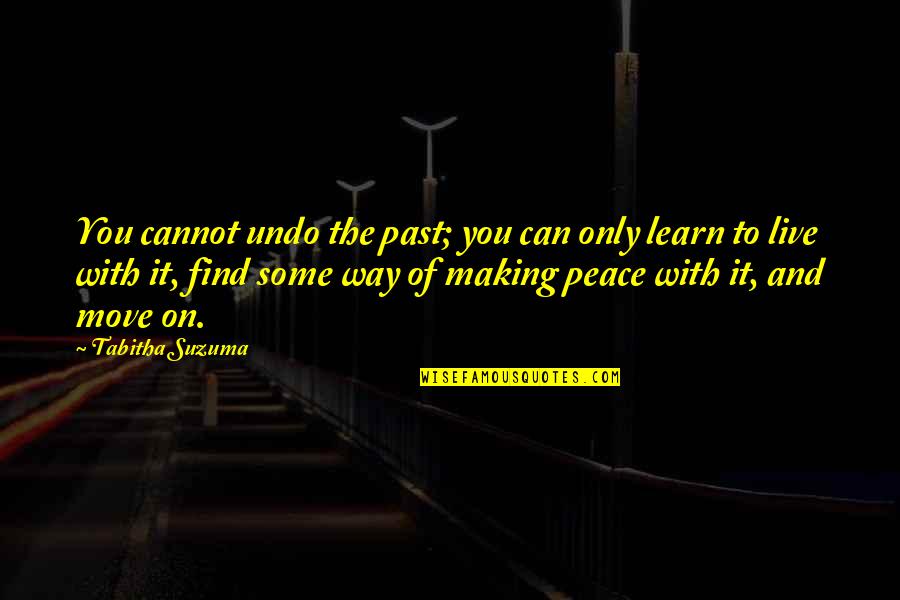 Learn To Live In Peace Quotes By Tabitha Suzuma: You cannot undo the past; you can only