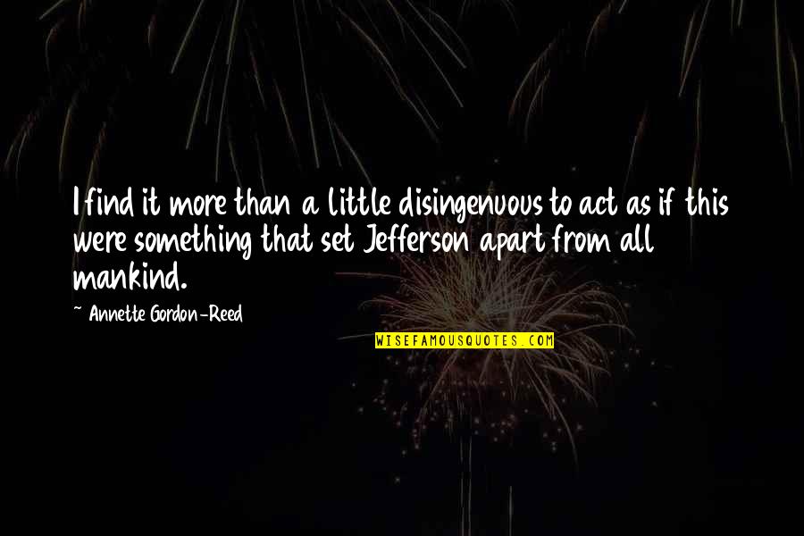 Learn To Live Without Them Quotes By Annette Gordon-Reed: I find it more than a little disingenuous Learn To Live Without Them Quotes By Annette Gordon-Reed: I find it more than a little disingenuous
