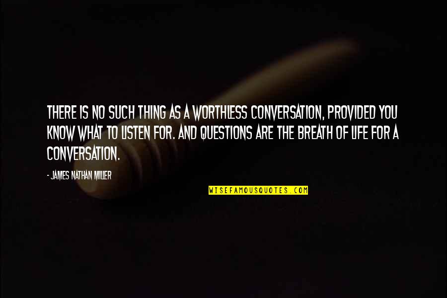 Learn To Live Without Them Quotes By James Nathan Miller: There is no such thing as a worthless Learn To Live Without Them Quotes By James Nathan Miller: There is no such thing as a worthless