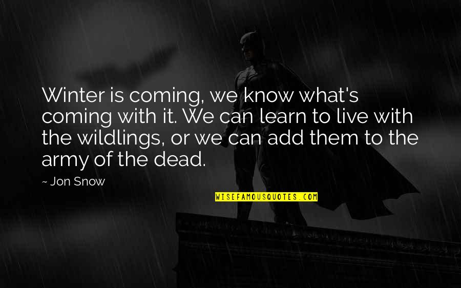 Learn To Live Without Them Quotes By Jon Snow: Winter is coming, we know what's coming with