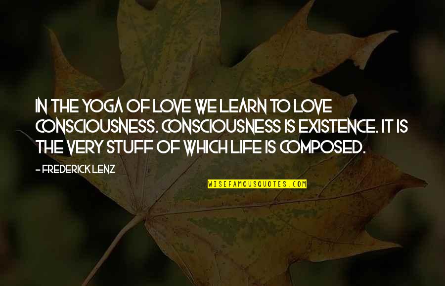 Learn To Love Life Quotes By Frederick Lenz: In the yoga of love we learn to