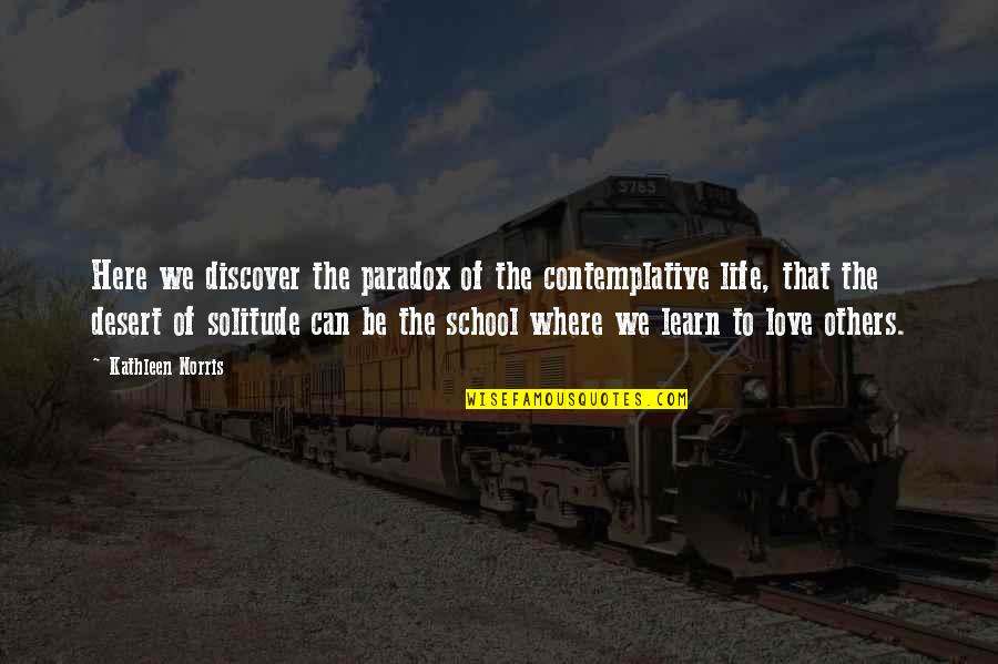 Learn To Love Life Quotes By Kathleen Norris: Here we discover the paradox of the contemplative