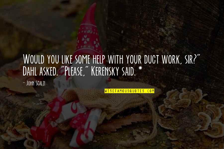 Learn To Love Myself Quotes By John Scalzi: Would you like some help with your duct