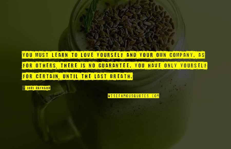 Learn To Love Your Own Company Quotes By Jodi Daynard: You must learn to love yourself and your