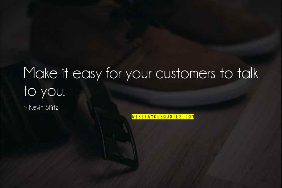 Learn To Love Your Own Company Quotes By Kevin Stirtz: Make it easy for your customers to talk