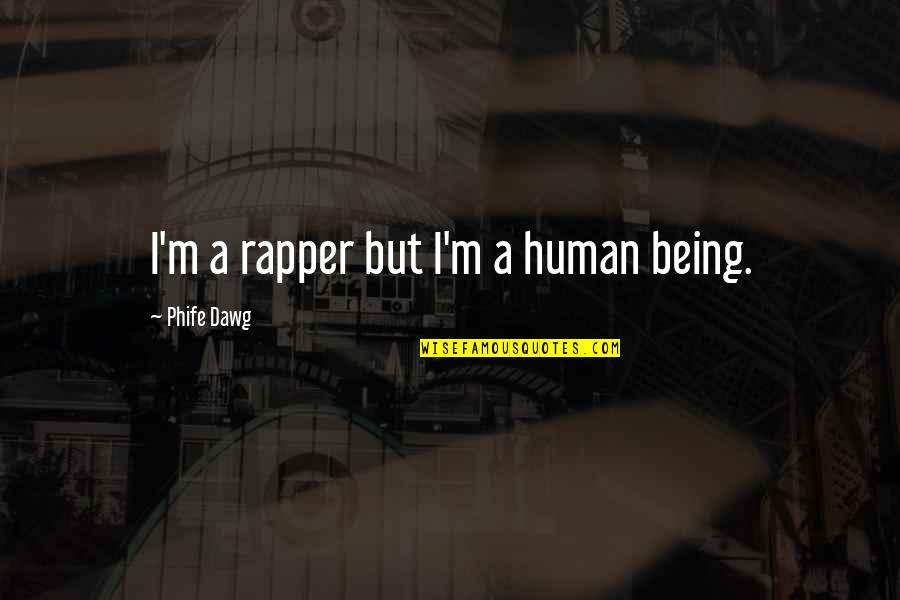 Learn To Love Your Own Company Quotes By Phife Dawg: I'm a rapper but I'm a human being.