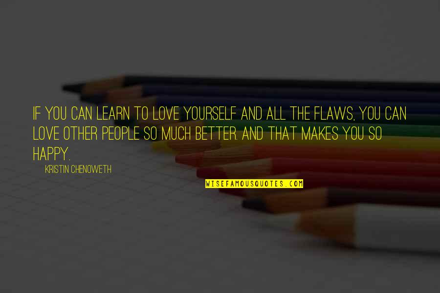 Learn To Love Yourself Quotes By Kristin Chenoweth: If you can learn to love yourself and