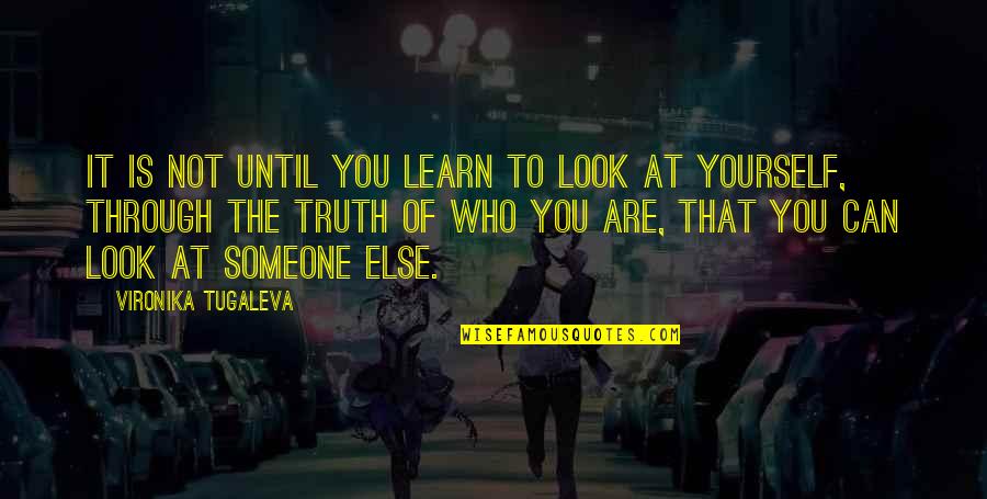 Learn To Love Yourself Quotes By Vironika Tugaleva: It is not until you learn to look
