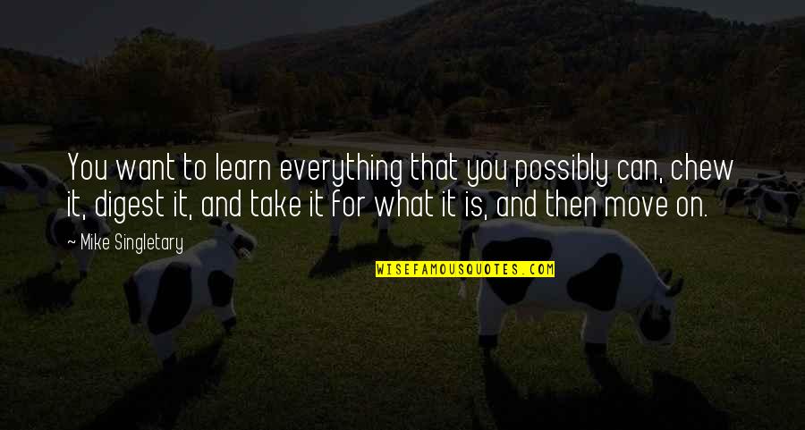 Learn To Move Move To Learn Quotes By Mike Singletary: You want to learn everything that you possibly Learn To Move Move To Learn Quotes By Mike Singletary: You want to learn everything that you possibly