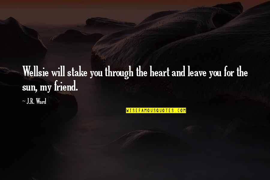 Learn To Play The Game Quotes By J.R. Ward: Wellsie will stake you through the heart and