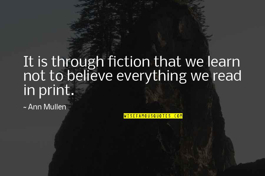 Learn To Read Read To Learn Quotes By Ann Mullen: It is through fiction that we learn not