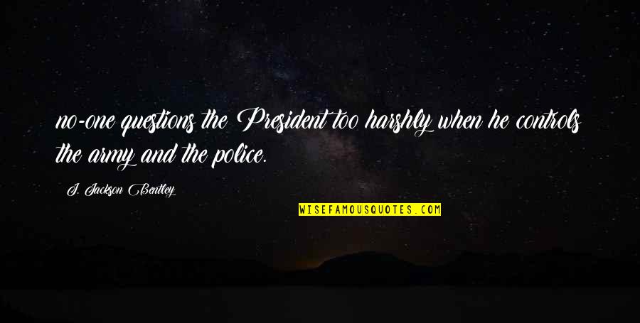 Learn To Rest Not Quit Quotes By J. Jackson Bentley: no-one questions the President too harshly when he Learn To Rest Not Quit Quotes By J. Jackson Bentley: no-one questions the President too harshly when he