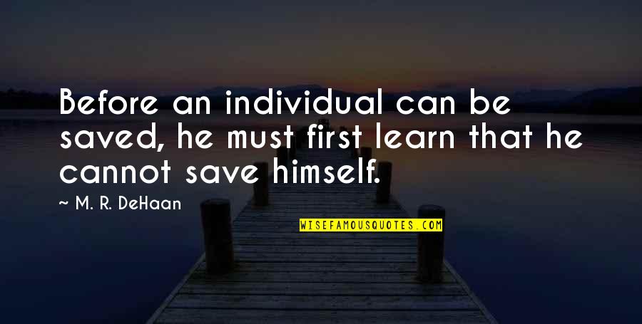 Learn To Save Quotes By M. R. DeHaan: Before an individual can be saved, he must