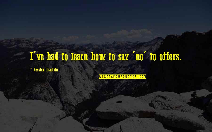 Learn To Say No Quotes By Jessica Chastain: I've had to learn how to say 'no'