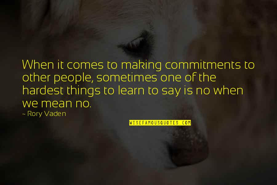 Learn To Say No Quotes By Rory Vaden: When it comes to making commitments to other