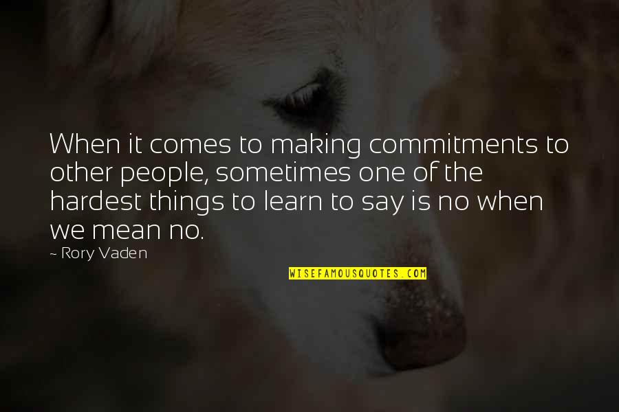 Learn To Say No Sometimes Quotes By Rory Vaden: When it comes to making commitments to other