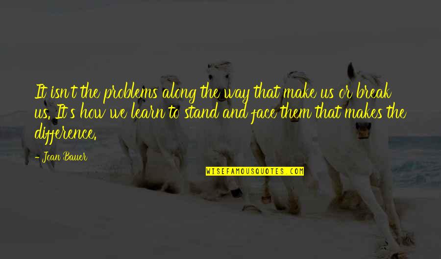 Learn To Stand On Your Own Quotes By Joan Bauer: It isn't the problems along the way that Learn To Stand On Your Own Quotes By Joan Bauer: It isn't the problems along the way that