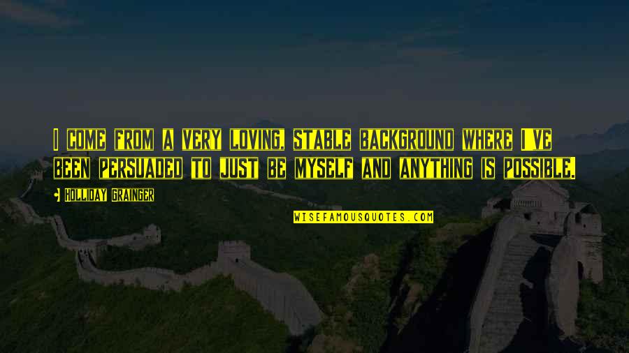 Learn To Take A Hint Quotes By Holliday Grainger: I come from a very loving, stable background
