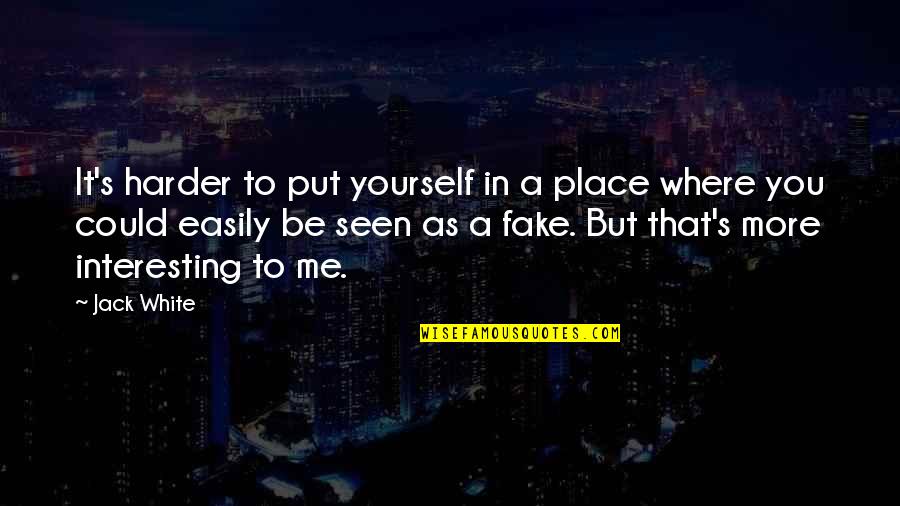 Learn To Take A Hint Quotes By Jack White: It's harder to put yourself in a place