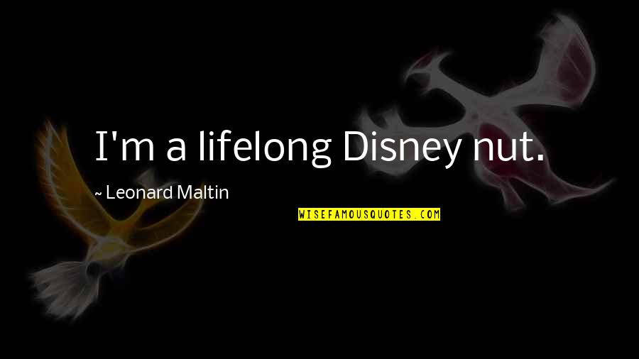 Learn To Take Care Of Yourself Quotes By Leonard Maltin: I'm a lifelong Disney nut.