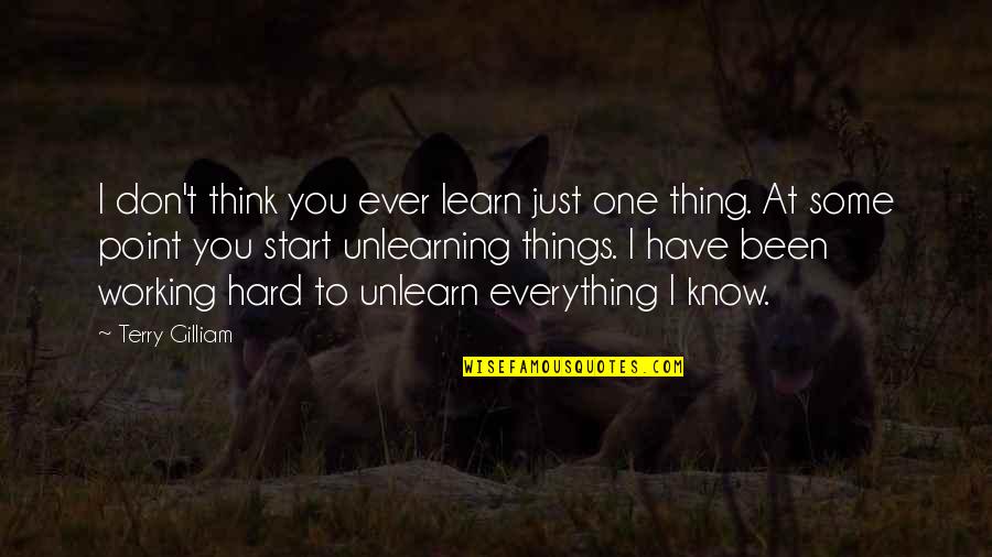 Learn Unlearn Quotes By Terry Gilliam: I don't think you ever learn just one Learn Unlearn Quotes By Terry Gilliam: I don't think you ever learn just one