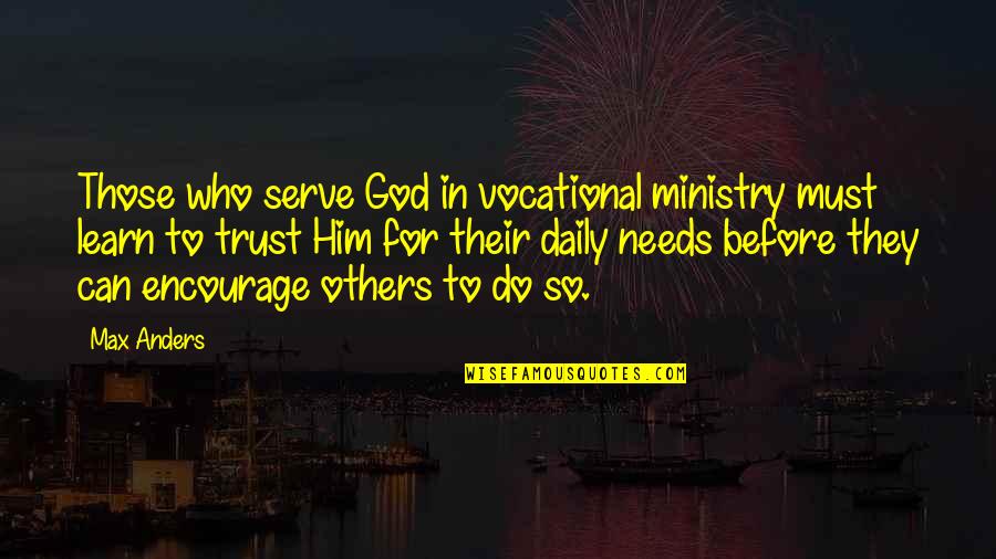 Learn Who To Trust Quotes By Max Anders: Those who serve God in vocational ministry must