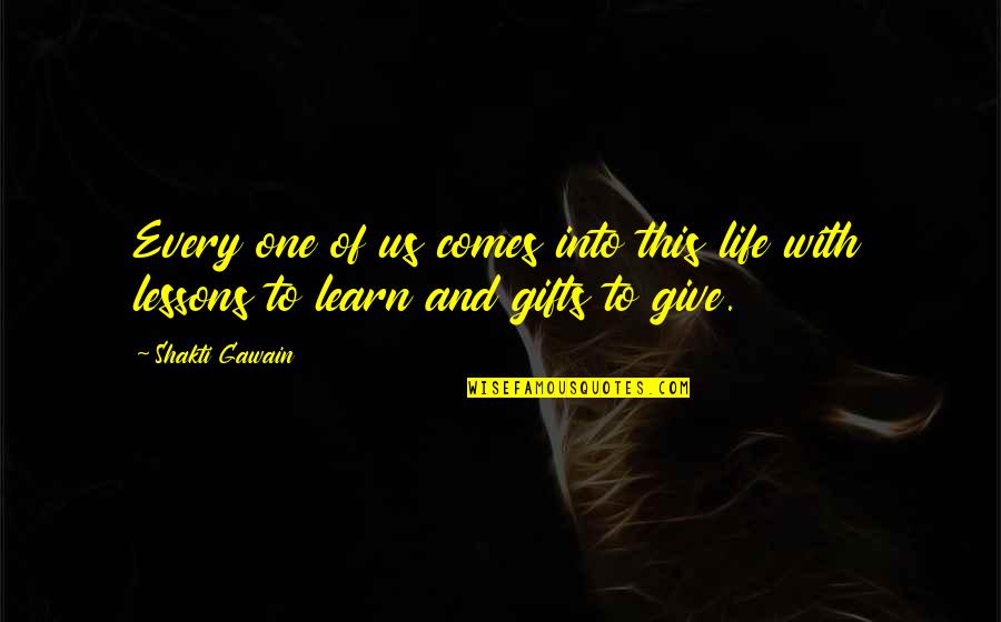 Learn With Us Quotes By Shakti Gawain: Every one of us comes into this life
