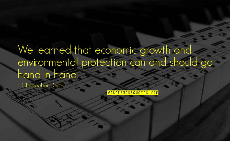 Learned Hand Quotes By Christopher Dodd: We learned that economic growth and environmental protection