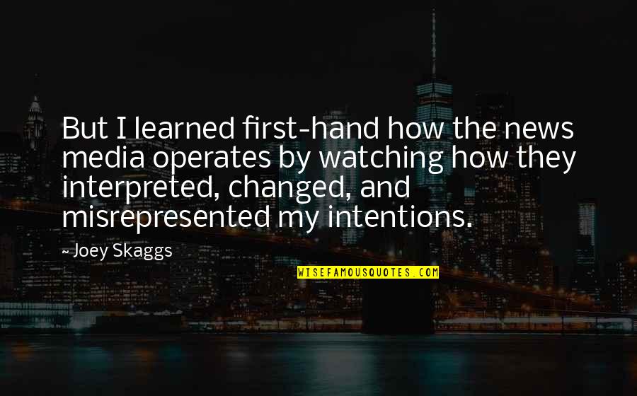 Learned Hand Quotes By Joey Skaggs: But I learned first-hand how the news media