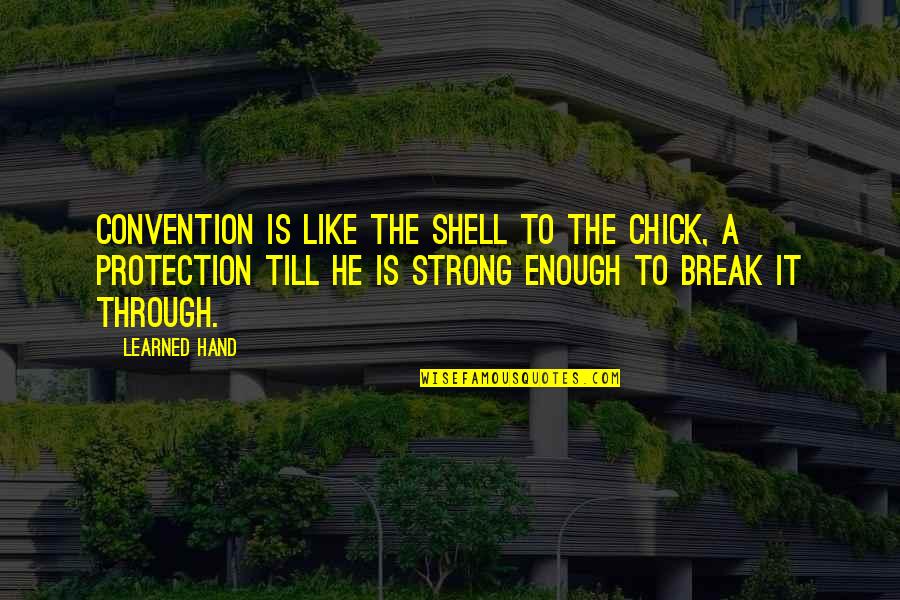 Learned Hand Quotes By Learned Hand: Convention is like the shell to the chick,