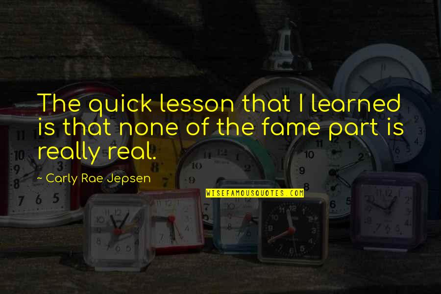 Learned Lesson Quotes By Carly Rae Jepsen: The quick lesson that I learned is that