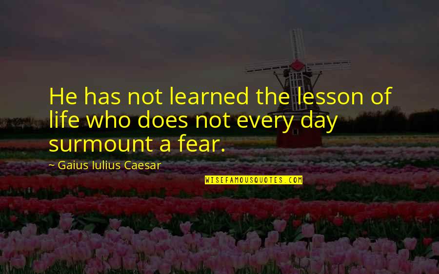 Learned Lesson Quotes By Gaius Iulius Caesar: He has not learned the lesson of life