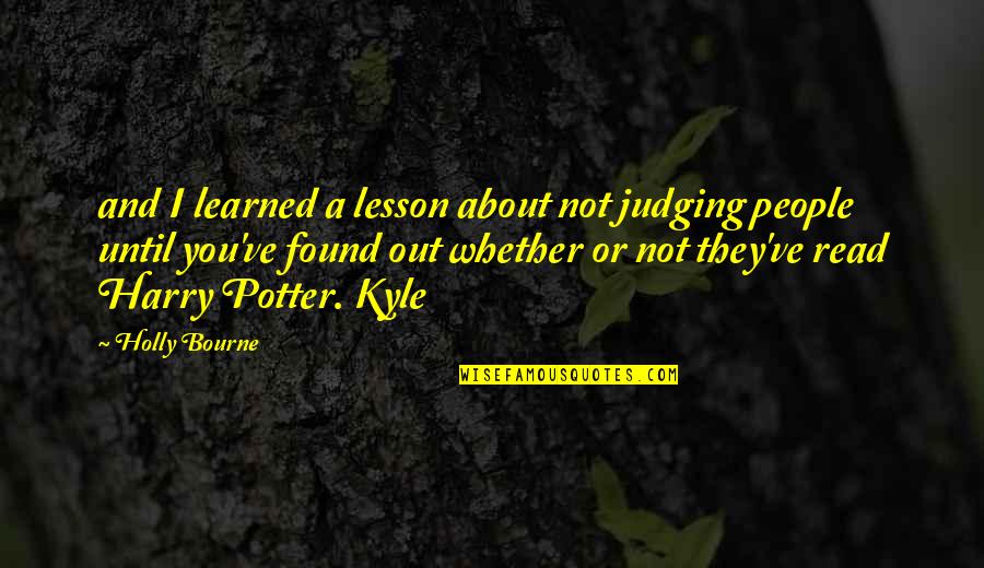 Learned Lesson Quotes By Holly Bourne: and I learned a lesson about not judging