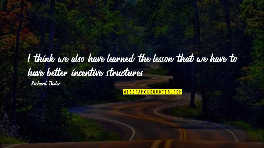 Learned Lesson Quotes By Richard Thaler: I think we also have learned the lesson