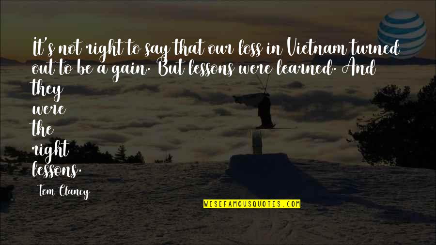 Learned Lessons Quotes By Tom Clancy: It's not right to say that our loss