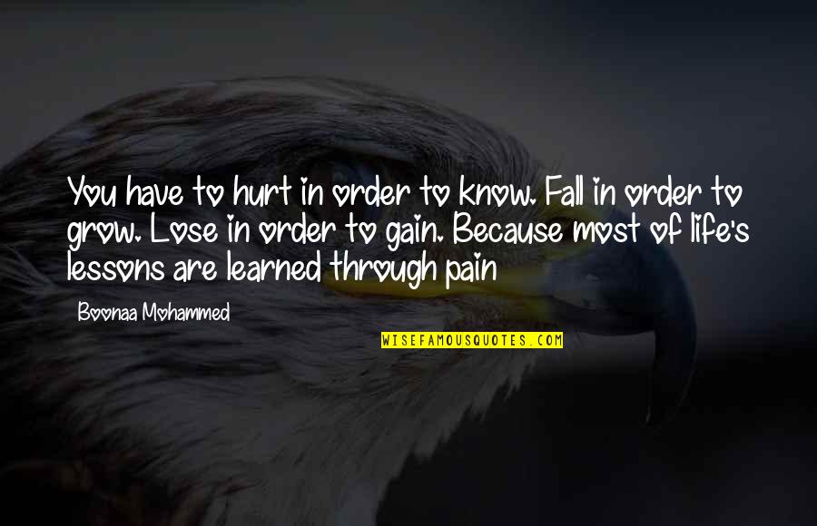 Learned Life Lessons Quotes By Boonaa Mohammed: You have to hurt in order to know.