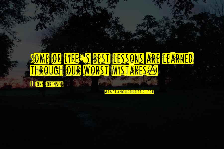 Learned Life Lessons Quotes By Toni Sorenson: Some of life's best lessons are learned through