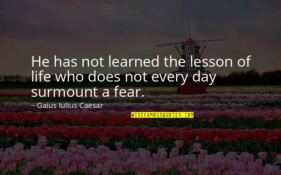 Learned My Lesson Quotes By Gaius Iulius Caesar: He has not learned the lesson of life