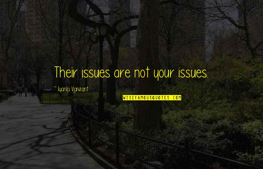 Learned My Lesson Quotes By Iyanla Vanzant: Their issues are not your issues.