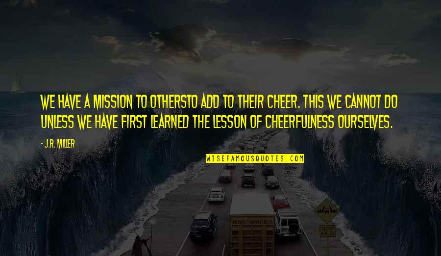 Learned My Lesson Quotes By J.R. Miller: We have a mission to othersto add to