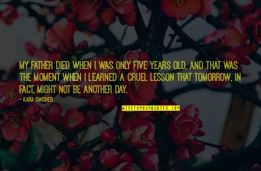 Learned My Lesson Quotes By Kara Swisher: My father died when I was only five