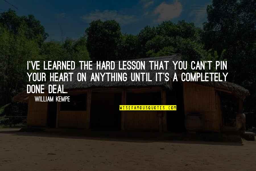 Learned My Lesson Quotes By William Kempe: I've learned the hard lesson that you can't