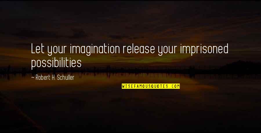 Learner Car Insurance Quotes By Robert H. Schuller: Let your imagination release your imprisoned possibilities