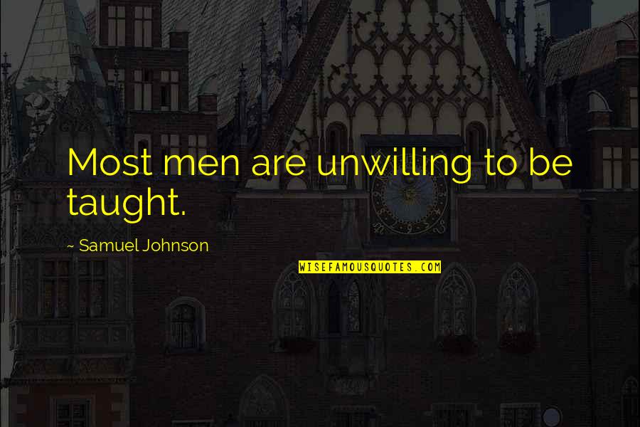 Learner Diversity Quotes By Samuel Johnson: Most men are unwilling to be taught.